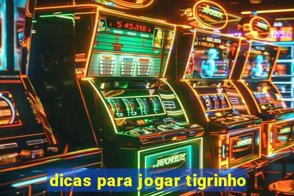 dicas para jogar tigrinho